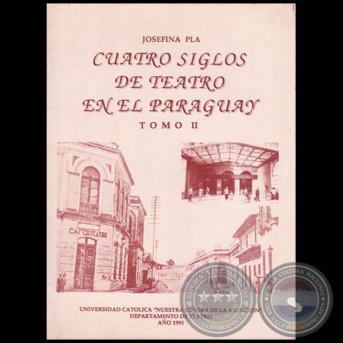 CUATRO SIGLOS DE TEATRO EN EL PARAGUAY - Tomo II - Autora: JOSEFINA PLÁ - Año 1991
